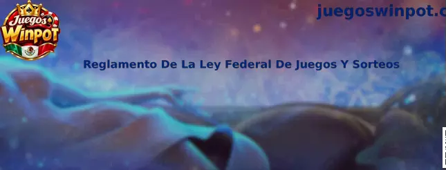 Información sobre el Reglamento De La Ley Federal De Juegos Y Sorteos en México