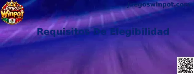 Guía de Requisitos De Elegibilidad de Juegos Winpot para usuarios en México