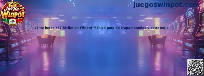 Guía visual informativa para conocer 777 Strike en Winpot México